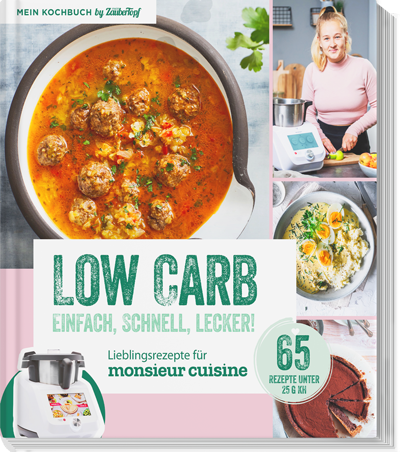 Low Carb. Einfach, schnell, lecker! - Lieblingsrezepte für Monsieur Cuisine by mein Zaubertopf