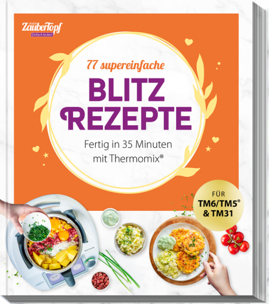ZauberTopf Einfach lecker - Blitz Rezepte - Fertig in 35 Minuten mit Thermomix®