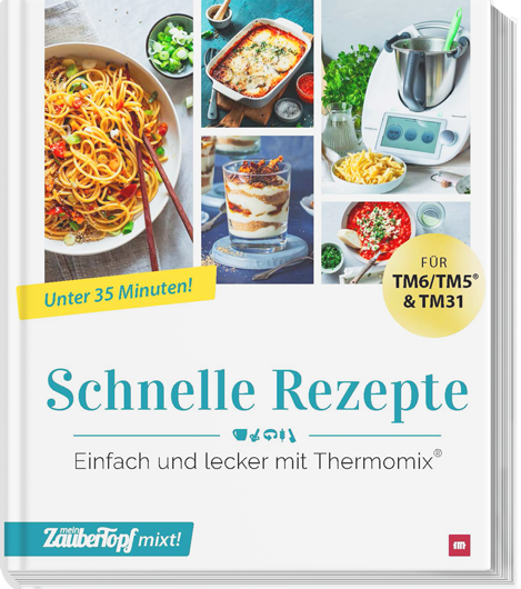 ZauberTopf mixt! - Schnelle Rezepte - Einfach und Lecker mit Thermomix®