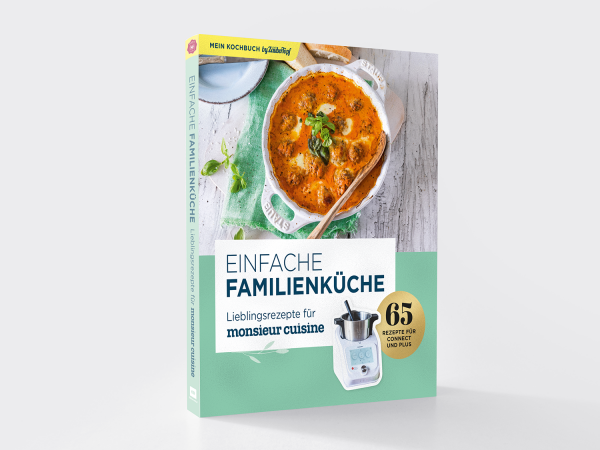 „Einfache Familienküche – Lieblingsrezepte für Monsieur Cuisine” „Einfache Familienküche – Lieblingsrezepte für Monsieur Cuisine”