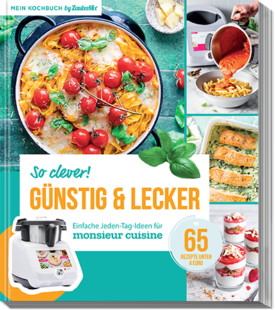 So clever! Günstig und lecker - Einfache Jeden-Tag-Ideen für Monsieur Cuisine by ZauberMix