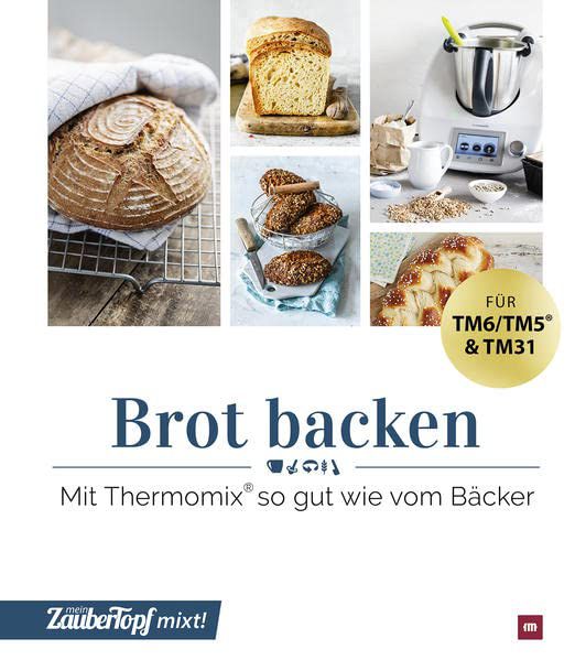 mein ZauberTopf mixt! - Brot backen: Mit Thermomix® mein ZauberTopf mixt! - Brot backen: Mit Thermomix®