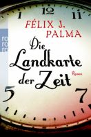 Félix J. Palma - Die Landkarte der Zeit Félix J. Palma - Die Landkarte der Zeit