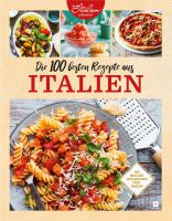 Die 100 besten Rezepte aus Italien Die 100 besten Rezepte aus Italien