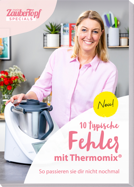 Mein ZauberTopf – Mein ZauberTopf – 10 typische Fehler mit Thermomix® - Ebook